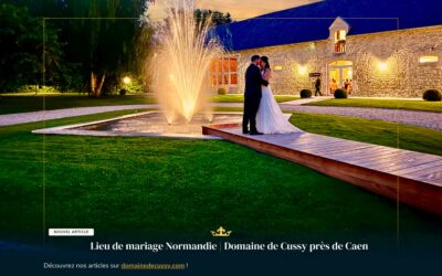 Lieu de mariage en Normandie : le Domaine de Cussy près de Caen et Bayeux